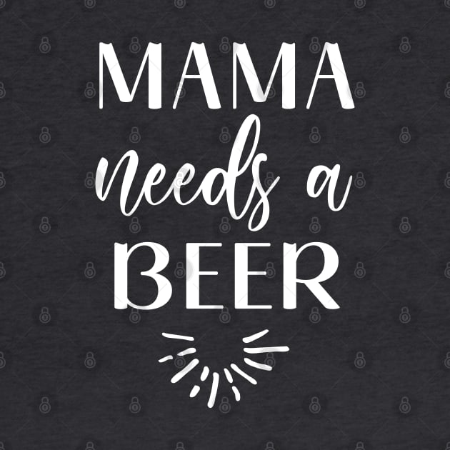 Mama needs a beer by Inspire Creativity